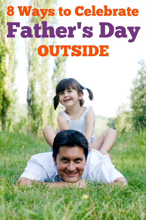 8 great ideas for celebrating Father's Day outside! Your kids will especially love #8!